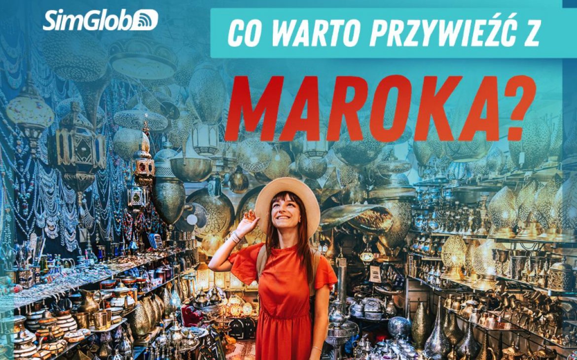 Co warto przywieść z Maroka?